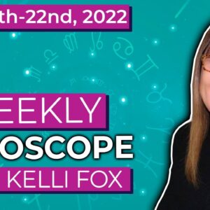 Weekly horoscope for May 16th to May 22nd, 2022 with Kelli Fox