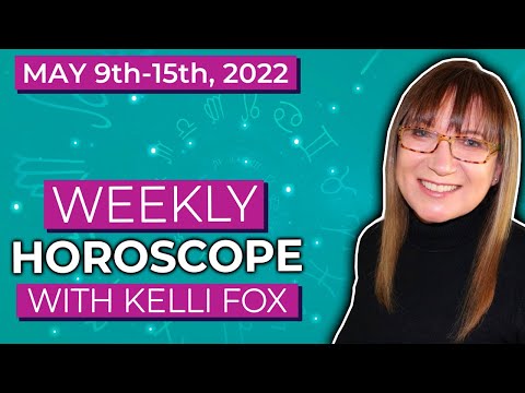 Weekly horoscope for May 9th to May 15th, 2022 with Kelli Fox