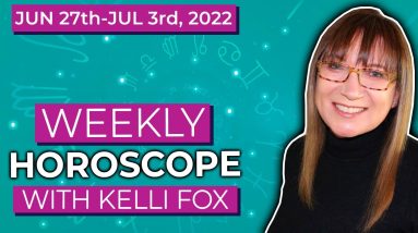Weekly horoscope for June 27th to July 3rd, 2022 with Kelli Fox